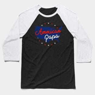 American Papa | 4th Of July For American Dad Baseball T-Shirt